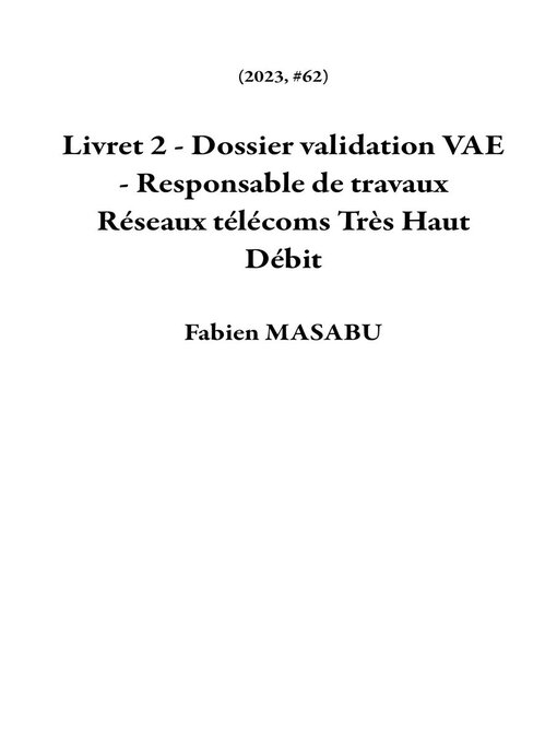 Title details for Livret 2--Dossier validation VAE--Responsable de travaux Réseaux télécoms Très Haut Débit by Fabien MASABU - Wait list